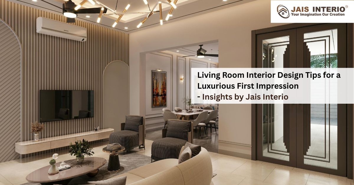 Living Room Interior Design for a Luxurious First Impression
